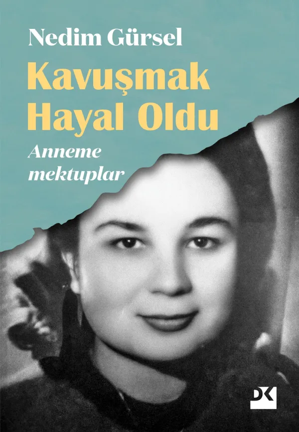 Kavuşmak Hayal Oldu – Anneme Mektuplar: Genç Nedim Gürsel’in ve bir dönemin portresi