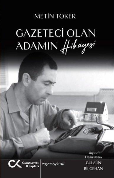 Metin Toker’den Gazeteci Olan Adamın Hikayesi: Gazetecilik dünyanın en güzel mesleği…