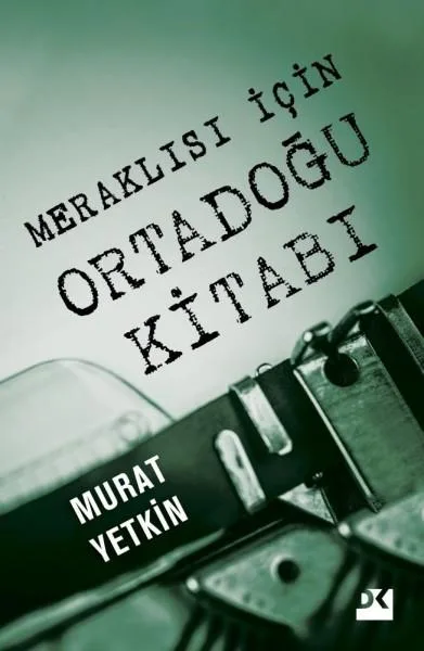 Usta gazeteci Murat Yetkin’den Meraklısı İçin Ortadoğu Kitabı: Şimdiki zamanda yazılan tarih